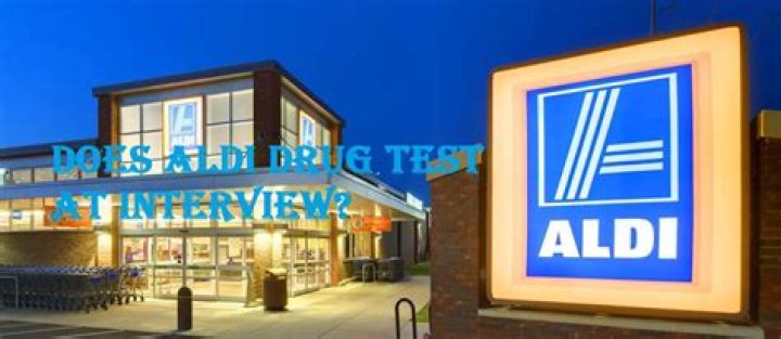 Does Aldi’s drug test at interview? ·